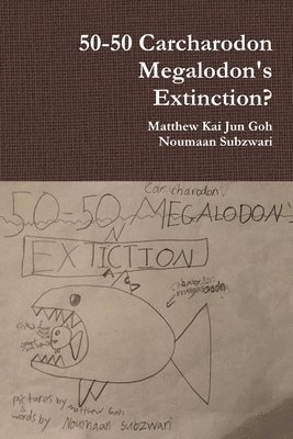 Matthew Kai Jun Goh, Noumaan Subzwari - 50-50 Carcharodon Megalodon's Extinction?, Häftad