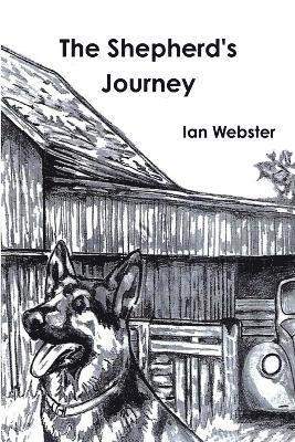 Ian Webster - Shepherd's Journey, The story of five German Shepherds that rescue themselves and their owner., Häftad