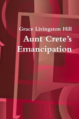Grace Livingston Hill - Aunt Crete's Emancipation, Häftad
