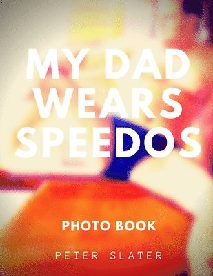 Peter Slater - My Dad Wears Speedos, Häftad