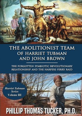 Phillip Thomas Tucker - Abolitionist Team of Harriet Tubman and John Brown, Häftad
