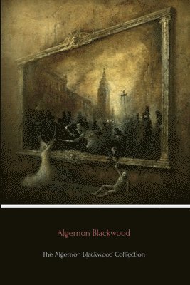 bokomslag The Algernon Blackwood Collection