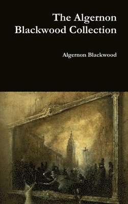 Algernon Blackwood - Algernon Blackwood Collection, Inbunden