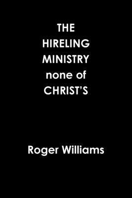 Roger Williams - HIRELING MINISTRY none of CHRIST’S, Häftad