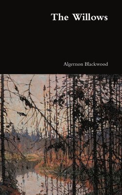 Algernon Blackwood - Willows, Inbunden