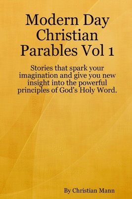 Christian Mann - Modern Day Christian Parables Vol 1, Häftad