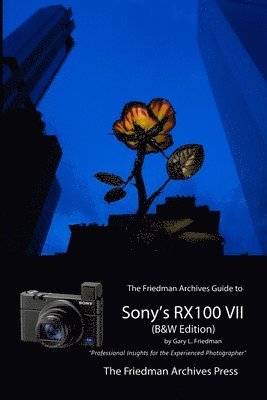 Gary Friedman - Friedman Archives Guide to Sony's RX100 VII (B&W Edition), Häftad