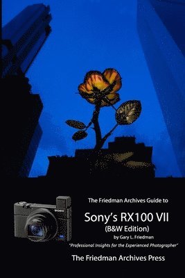 The Friedman Archives Guide to Sony's RX100 VII (B&W Edition) 1