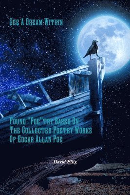 David Ellis - See A Dream Within: Found "Poe"try Based On The Collected Poetry Works Of Edgar Allan Poe, Häftad
