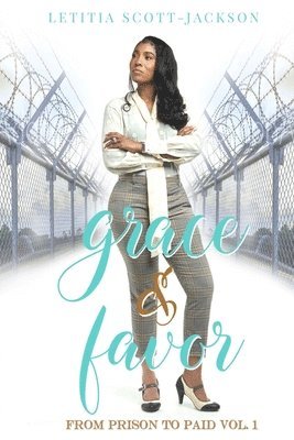 Grace & Favor: From Prison to Paid Vol. I 1