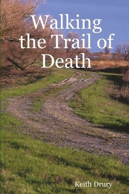 Keith Drury - Walking the Trail of Death, Häftad
