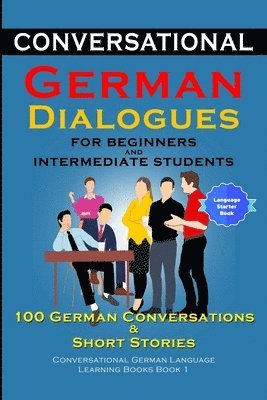 bokomslag Conversational German Dialogues for Beginners and Intermediate Learners 100 German Conversations And Short Stories