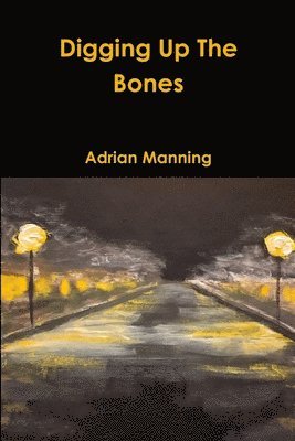 Adrian Manning - Digging Up The Bones, Häftad