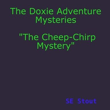 bokomslag The Doxie Adventure Mysteries &quot;The Cheep-Chirp Mystery&quot;