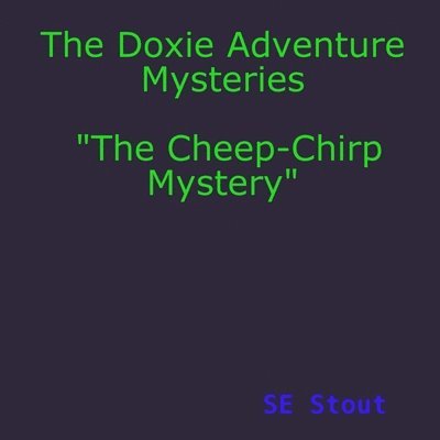 The Doxie Adventure Mysteries &quot;The Cheep-Chirp Mystery&quot; 1