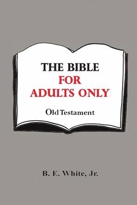The Bible for Adults Only - Old Testament 1