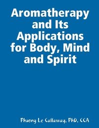 bokomslag Aromatherapy and Its Applications for Body, Mind and Spirit