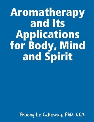 Aromatherapy and Its Applications for Body, Mind and Spirit 1