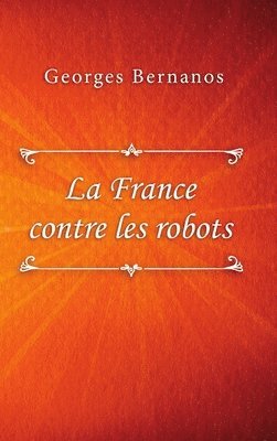 Georges Bernanos - La France contre les robots, Inbunden