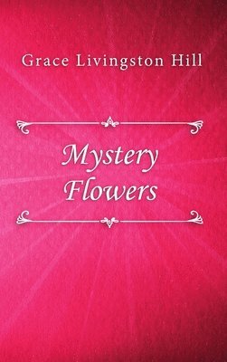 Grace Livingston Hill - Mystery Flowers, Inbunden