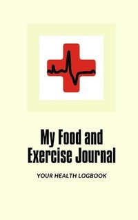 bokomslag My Food and Exercise Journal: 30 days Monitor Your Blood Sugar, What you eat, How is your Feeling, Blood Pressure, Your Health LogBook