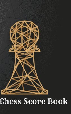 Chess Score Book: Record Your Games, Log Wins Moves & Strategy