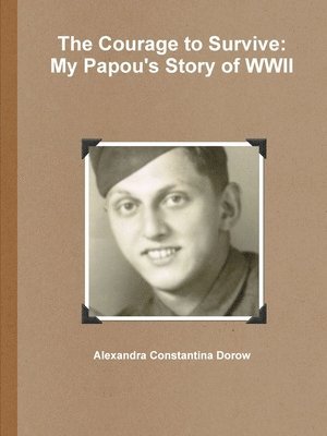 bokomslag The Courage to Survive: My Papou's Story of WWII