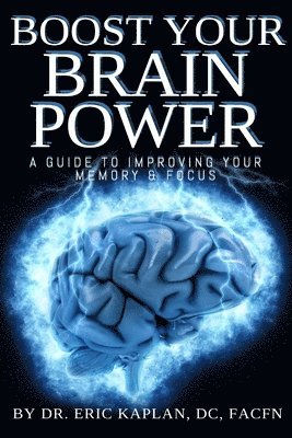 DC Facfn Eric Kaplan, DC Facfn Kaplan - Boost Your Brainpower: A Guide to Improving Your Memory & Focus, Häftad