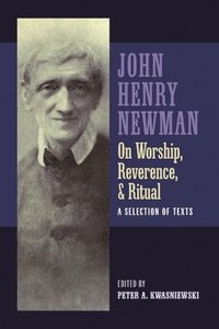 bokomslag Newman on Worship, Reverence, and Ritual