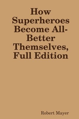 How Superheroes Become All-Better Themselves, Full Edition 1