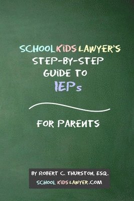 bokomslag SchoolKidsLawyer's Step-By-Step Guide to IEPs - For Parents