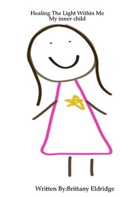 Brittany Eldridge - Healing The Light Within Me: My inner child, Häftad