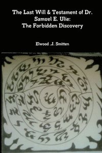 bokomslag Last Will & Testament of Dr. Samuel E. Ulie: The Forbidden Discovery
