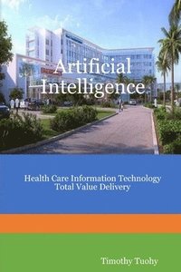 bokomslag Artificial Intelligence Health Care Information Technology Total Value Delivery