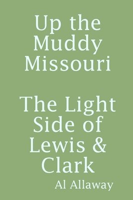 bokomslag Up the Muddy Missouri, The Light Side of Lewis & Clark