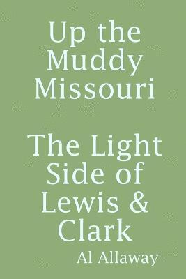 Up the Muddy Missouri, The Light Side of Lewis & Clark 1