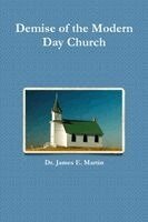 James E Martin - Demise of the Modern Day Church, Häftad. Tillgänglighet: Lägg i varukorg