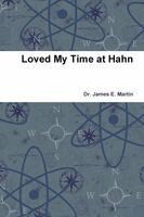 James E Martin - Loved My Time at Hahn, Häftad