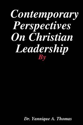 Dr. Yannique A. Thomas, Yannique a. Thomas, Yannique A. Thomas - Contemporary Perspectives On Christian Leadership, Häftad