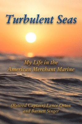 Barnett Singer, (Retired Captain) Lance Orton - Turbulent Seas: My Life in the American Merchant Marine, Häftad