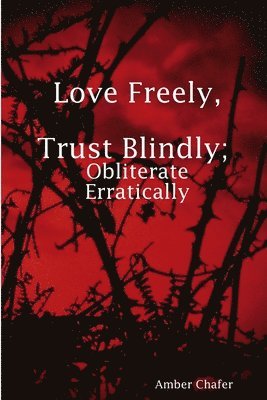 bokomslag Love Freely, Trust Blindly; Obliterate Erratically