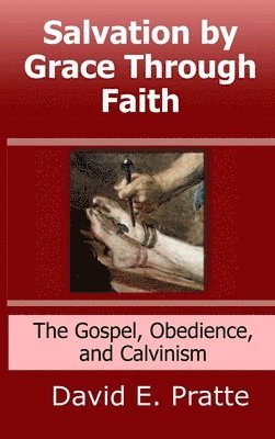 Salvation by Grace Through Faith: The Gospel, Obedience, and Calvinism 1