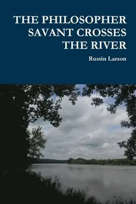 Rustin Larson - PHILOSOPHER SAVANT CROSSES THE RIVER, Häftad. Tillgänglighet: Tillfälligt slut