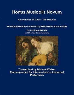 bokomslag Hortus Musicalis Novum New Garden of Music - The Preludes Late Renaissance Lute Music by Elias Mertel Volume One  For Baritone Ukulele and Other Four Course Instruments