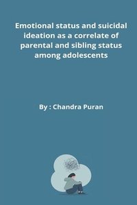 bokomslag Emotional status and suicidal ideation as a correlate of parental and sibling status among adolescents