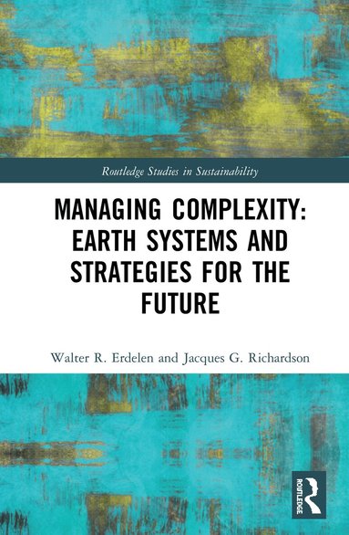 Walter R. Erdelen, Jacques G. Richardson - Managing Complexity: Earth Systems and Strategies for the Future, Inbunden