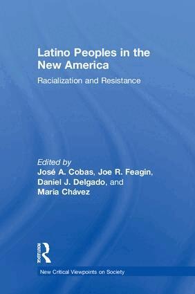 José A. Cobas, Joe R. Feagin, Daniel J. Delgado, Maria Chávez - Latino Peoples in the New America, Inbunden