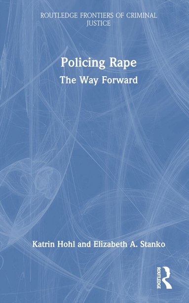Katrin Hohl, Elizabeth A. Stanko - Policing Rape, Inbunden