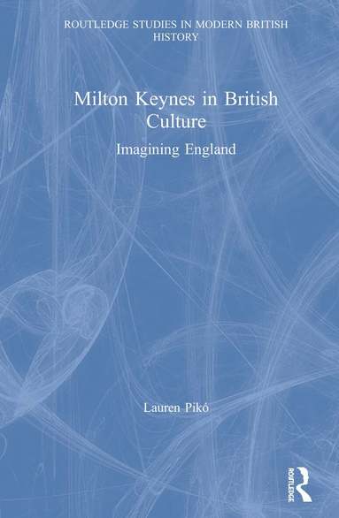 Lauren Pikó - Milton Keynes in British Culture, Inbunden