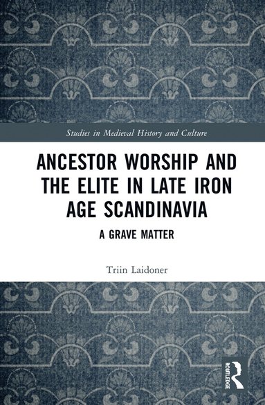 bokomslag Ancestor Worship and the Elite in Late Iron Age Scandinavia